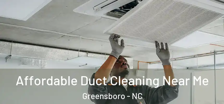 Affordable Duct Cleaning Near Me Greensboro - NC