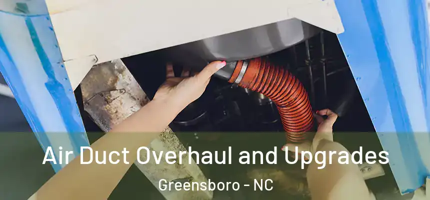  Air Duct Overhaul and Upgrades Greensboro - NC