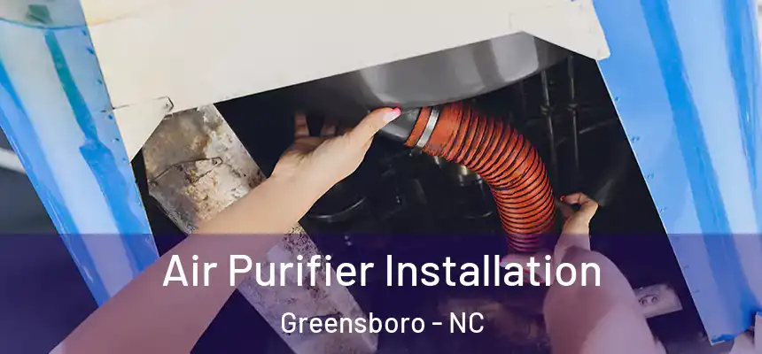  Air Purifier Installation Greensboro - NC