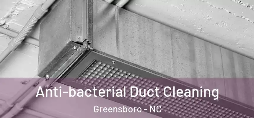  Anti-bacterial Duct Cleaning Greensboro - NC