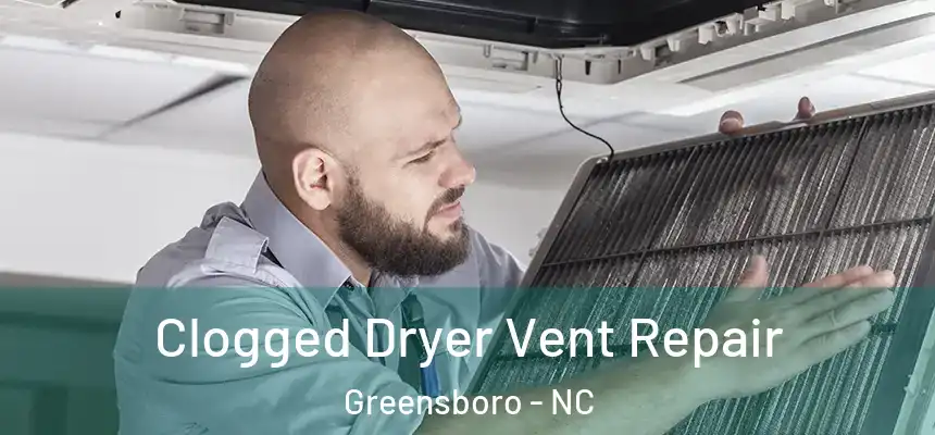 Clogged Dryer Vent Repair Greensboro - NC