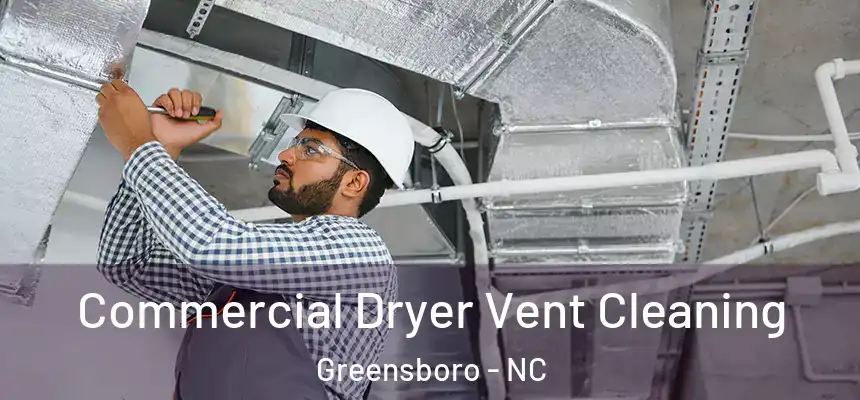 Commercial Dryer Vent Cleaning Greensboro - NC