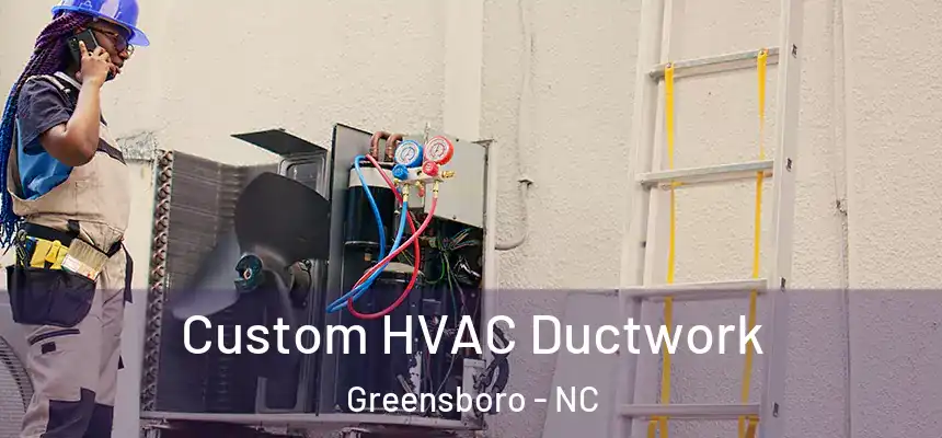  Custom HVAC Ductwork Greensboro - NC