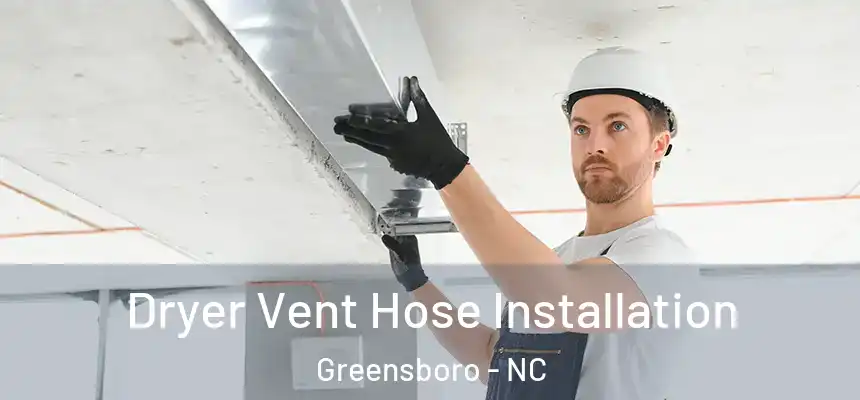  Dryer Vent Hose Installation Greensboro - NC