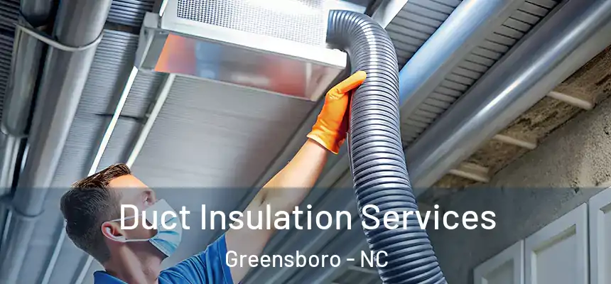  Duct Insulation Services Greensboro - NC