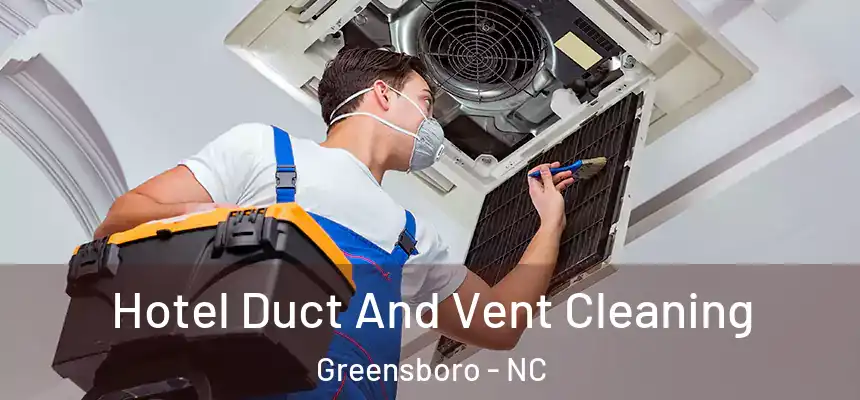  Hotel Duct And Vent Cleaning Greensboro - NC