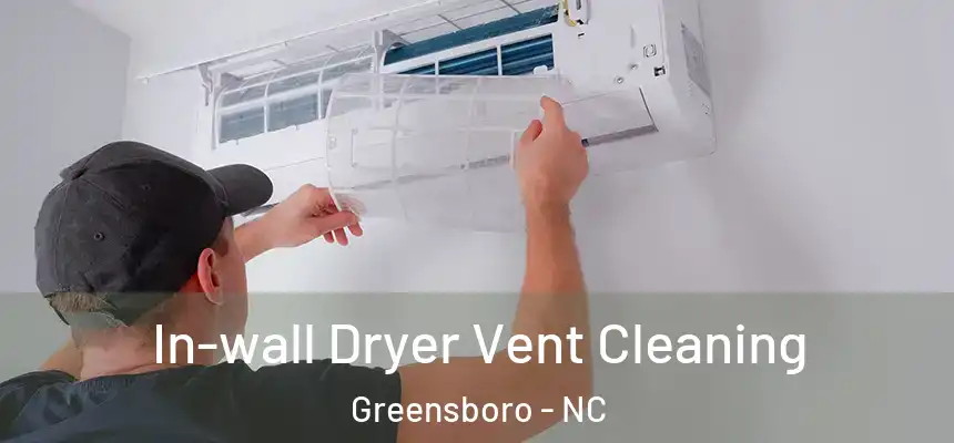 In-wall Dryer Vent Cleaning Greensboro - NC