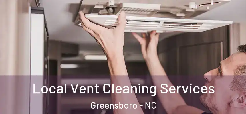  Local Vent Cleaning Services Greensboro - NC