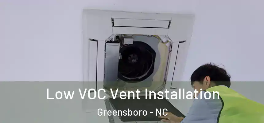 Low VOC Vent Installation Greensboro - NC