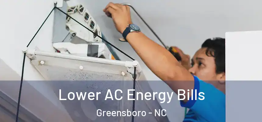 Lower AC Energy Bills Greensboro - NC