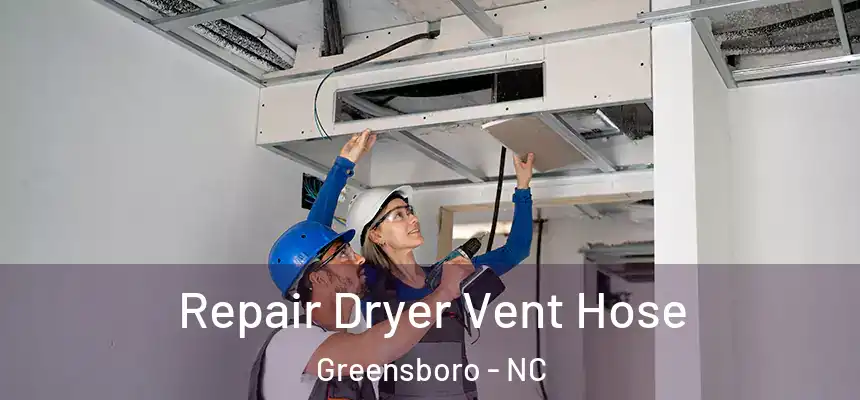  Repair Dryer Vent Hose Greensboro - NC