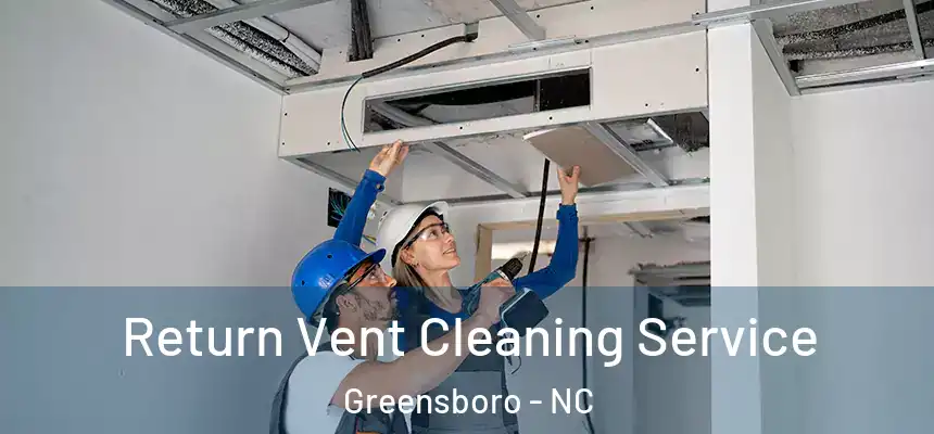  Return Vent Cleaning Service Greensboro - NC