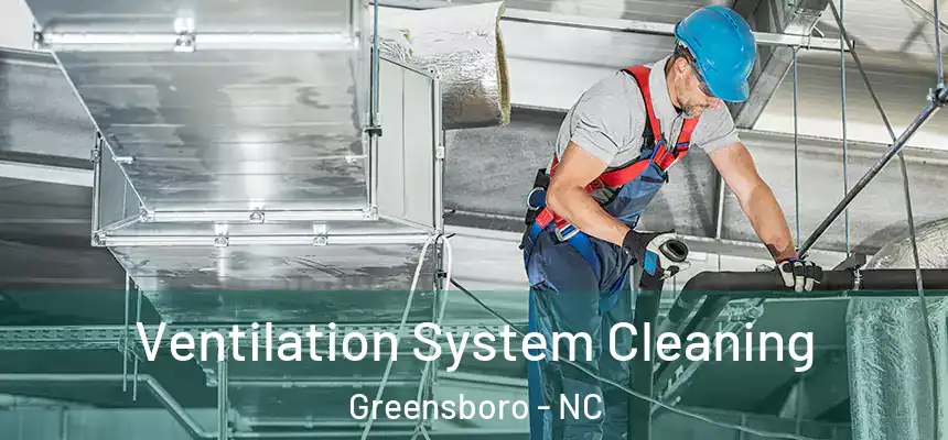  Ventilation System Cleaning Greensboro - NC